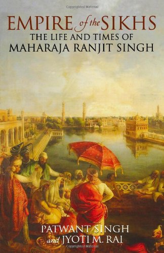 Imagen de archivo de Empire of the Sikhs: The Life and Times of Maharaja Ranjit Singh a la venta por Ergodebooks