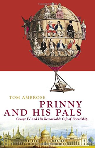 Imagen de archivo de Prinny and His Pals: George IV and His Remarkable Gift of Friendship a la venta por BookHolders