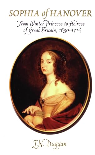 9780720613421: Sophia of Hanover: From Winter Princess to Heiress of Great Britain, 1630-1714: The Remarkable Life of the Mother of George I