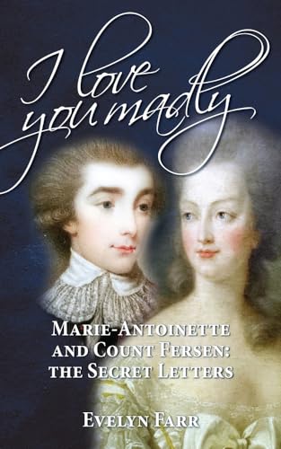 Beispielbild fr I Love You Madly: Marie-Antoinette and Count Fersen: The Secret Letters zum Verkauf von Elizabeth Brown Books & Collectibles