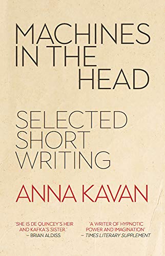 Stock image for Machines in the Head: Selected Short Writing: The Selected Short Writing of Anna Kavan for sale by WorldofBooks