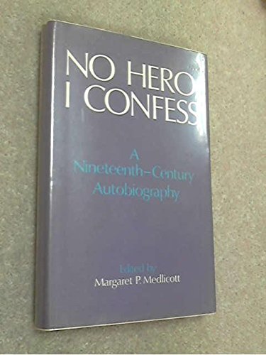 Imagen de archivo de NO HERO, I CONFESS: A NINETEENTH CENTURY AUTOBIOGRAPHY a la venta por Neil Shillington: Bookdealer/Booksearch