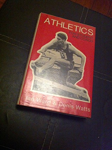 Athletics for Student and Coach (9780720701258) by Watts, Denis C.V. & IAn Ward