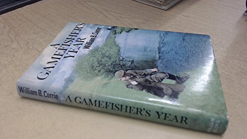 

A Gamefisher's Year. By William B. Currie. [first edition]