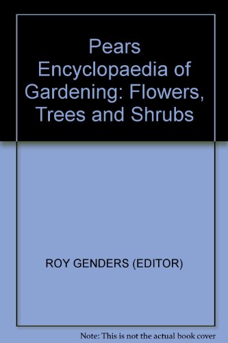 Beispielbild fr Pears Encyclopaedia of Gardening, Flowers, Trees & Shrubs zum Verkauf von Better World Books