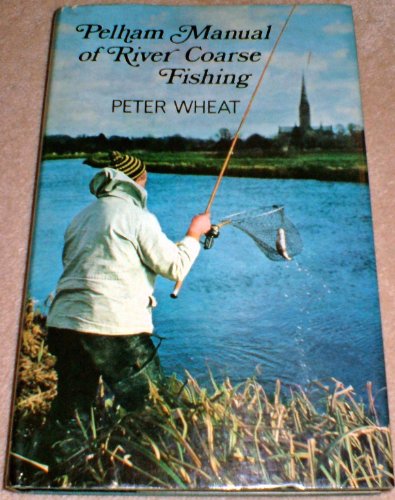 Beispielbild fr PELHAM MANUAL OF RIVER COARSE FISHING. By Peter Wheat. zum Verkauf von Coch-y-Bonddu Books Ltd