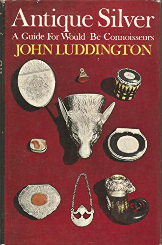 Stock image for Antique Silver: A Guide for Would-Be Connoisseurs for sale by Hourglass Books