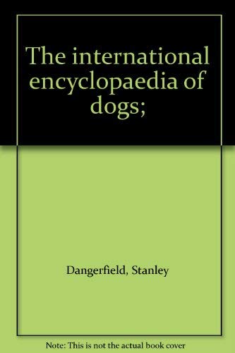 Stock image for International Encyclopaedia of Dogs for sale by AwesomeBooks