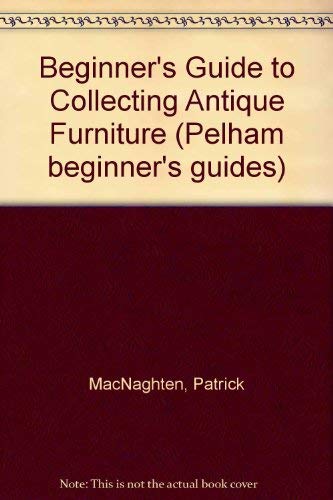 Beispielbild fr Beginner's Guide to Collecting Antique Furniture (Pelham beginner's guides) zum Verkauf von AwesomeBooks