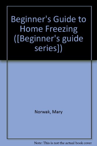 Beginner's Guide to Home Freezing (9780720706604) by Mary Norwak