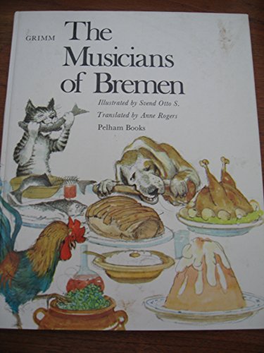 The Musicians of Bremen - Svend Otto S.,Grimm, Wilhelm,Rogers, Anne,Grimm, Jacob