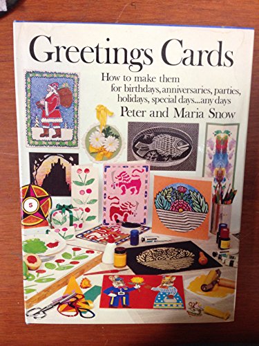 Greetings Cards : How to Make Them - for Birthdays, Anniversaries, Parties, Holidays, Special Day...