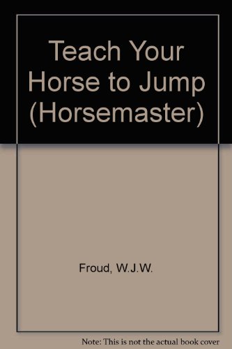 Beispielbild fr Teach Your Horse to Jump : Pelham Horsemaster Series zum Verkauf von Sarah Zaluckyj