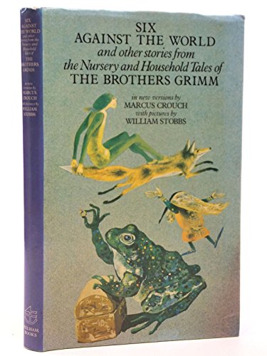 Six Against the World and Other Stories from the Nursery and Household Tales of the Brothers Grimm (9780720711080) by Crouch, Marcus; Grimm, Jacob W.