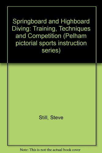 Springboard and Highboard Diving: Training, Techniques and Competition (9780720711417) by Steve Still