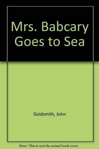 MRS BABCARY GOES TO SEA. - Goldsmith, John.