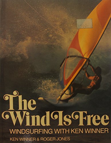 Stock image for The Wind Is Free: Windsurfing with Ken Winner for sale by J. and S. Daft