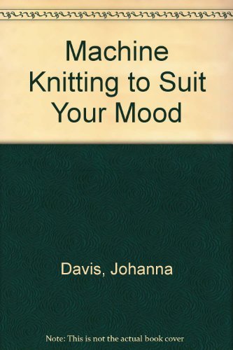 9780720712988: Machine Knitting to Suit Your Mood