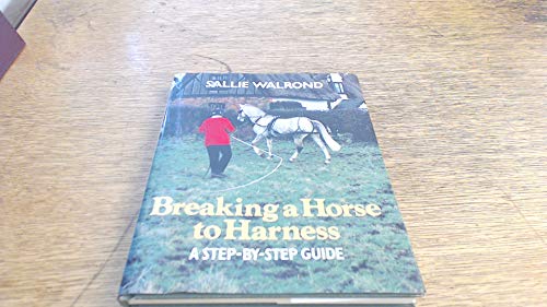 Stock image for Breaking a Horse to Harness: Step-by-step Guide for sale by WorldofBooks