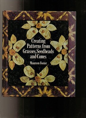 Imagen de archivo de Creating Patterns from Grasses, Seedheads and Cones a la venta por Half Price Books Inc.