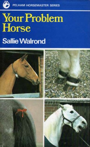 9780720714081: Your Problem Horse: Causes, Preventions and Cures of over 50 Problems Associated With Riding, Driving and Handling