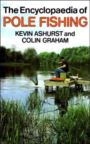 Beispielbild fr THE ENCYCLOPAEDIA OF POLE FISHING. By Kevin Ashurst and Colin Graham. zum Verkauf von Coch-y-Bonddu Books Ltd