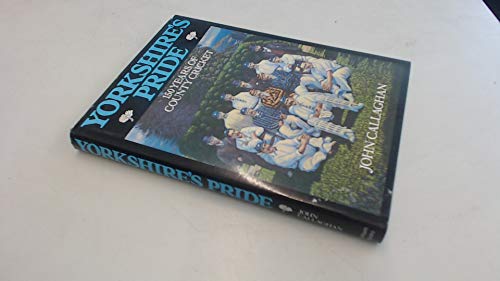 Yorkshire's pride: 150 years of county cricket (9780720715057) by CALLAGHAN, John