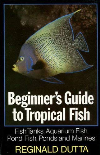 Stock image for Beginner's Guide to Tropical Fish : Fish Tanks, Aquarium Fish, Pond Fish, Ponds and Marines for sale by The London Bookworm
