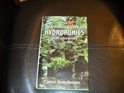 Stock image for Beginner's Guide to Hydroponics: Soilless Gardening for sale by Books From California