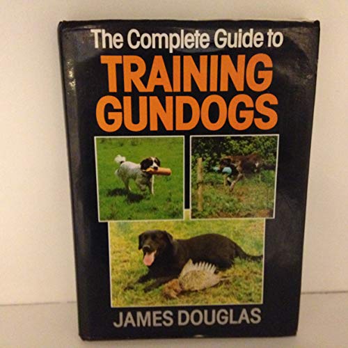 Beispielbild fr THE COMPLETE GUIDE TO TRAINING GUNDOGS. By James Douglas. zum Verkauf von Coch-y-Bonddu Books Ltd