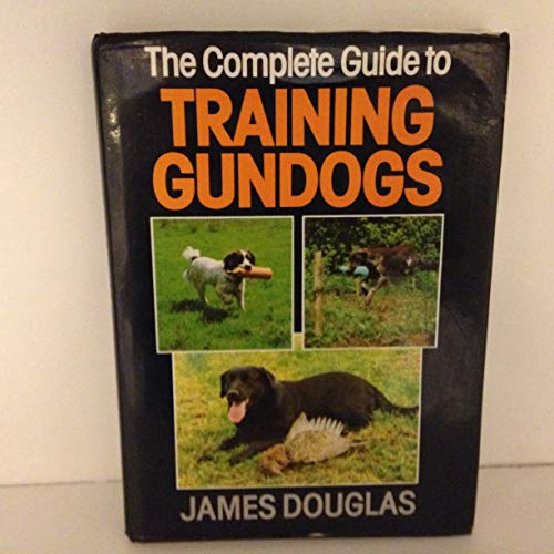 Stock image for The Complete Guide to Training Gundogs for sale by Brit Books