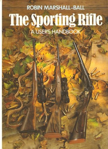 Imagen de archivo de THE SPORTING RIFLE: A USER'S HANDBOOK. By Robin Marshall-Ball. 1st Edition. a la venta por Coch-y-Bonddu Books Ltd