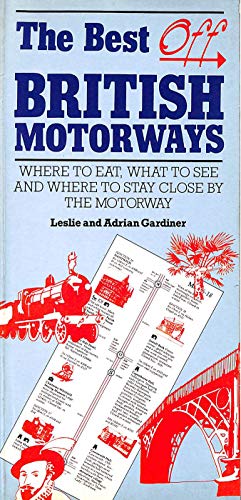 Imagen de archivo de The best of British motorways: Where to eat, what to see and where to stay close by the motorway a la venta por WorldofBooks