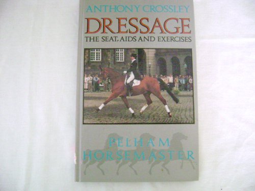 Imagen de archivo de Dressage: The Seat, Aids and Exercises (Pelham Horsemaster Series) a la venta por SecondSale