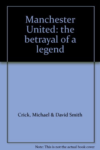 Stock image for Manchester United: The Betrayal of a Legend for sale by AwesomeBooks