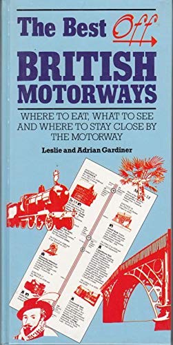 Imagen de archivo de The Best Off British Motorways: Where to Eat, what to See And Where Tostay Close By the Motorway a la venta por AwesomeBooks