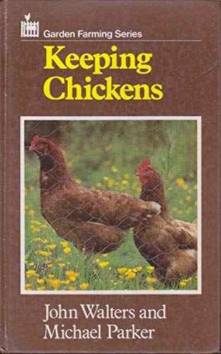 Keeping Chickens (Garden Farming Series) (9780720718508) by John Walters; Michael Parker