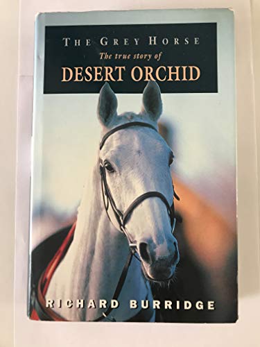 Stock image for The Grey Horse: The true story of Desert Orchid (Illustrated) for sale by WorldofBooks