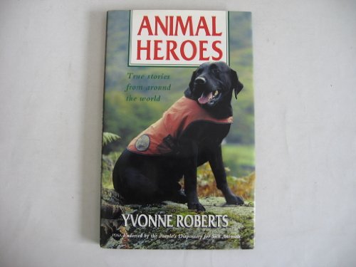 Stock image for Animal Heroes: True Stories from Around the World for sale by AwesomeBooks