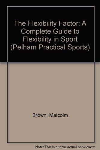 Imagen de archivo de The Flexibility Factor: A Complete Guide to Flexibility in Sport (Pelham Practical Sports S.) a la venta por AwesomeBooks