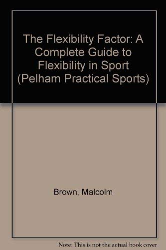 Stock image for The Flexibility Factor: A Complete Guide to Flexibility in Sport (Pelham Practical Sports S.) for sale by WorldofBooks