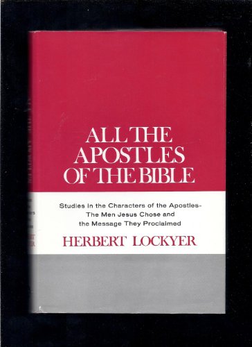 Beispielbild fr All the Apostles of the Bible : Studies in the Characters of the Apostles, the Men Jesus Chose and the Message They Proclaimed zum Verkauf von Better World Books: West