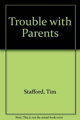 Trouble with Parents (9780720804348) by Tim Stafford