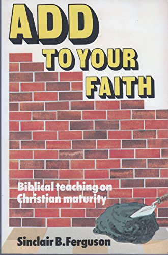 9780720804638: Add to Your Faith: Biblical Teaching on Christian Maturity