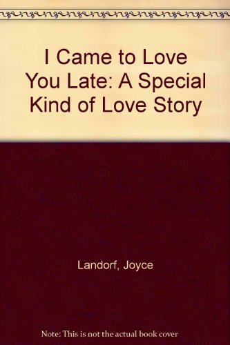 Imagen de archivo de I Came to Love You Late: A Special Kind of Love Story a la venta por Goldstone Books