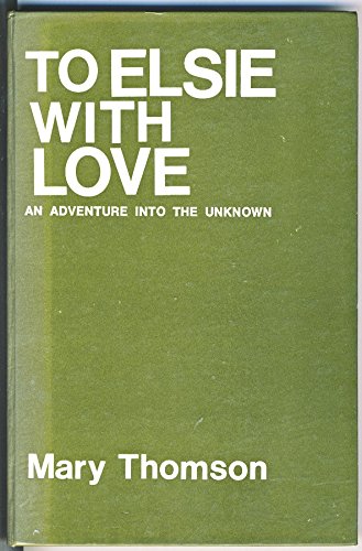 To Elsie with love: An adventure into the unknown (9780721203959) by Thomson, Mary