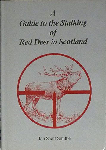 Stock image for A GUIDE TO THE STALKING OF RED DEER IN SCOTLAND. By Ian Scott Smillie. for sale by Coch-y-Bonddu Books Ltd