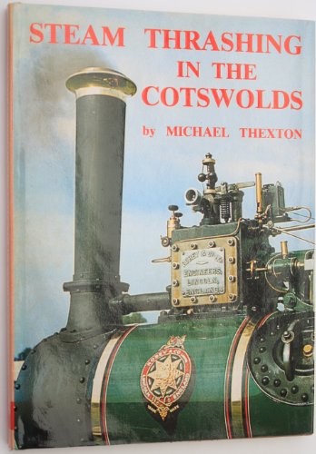 Beispielbild fr Steam Thrashing in the Cotswolds: Being an Account of the History and Operation of Blackwells of Northleach, the Steam Thrashing Contractors zum Verkauf von Reuseabook