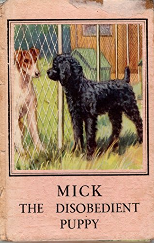 Stock image for Mick the Disobedient Puppy for sale by Peakirk Books, Heather Lawrence PBFA