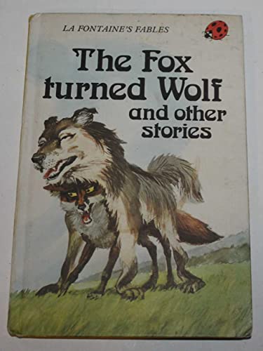 Stock image for The Fox Turned Wolf And Other Stories (La Fontaine's fables) for sale by WorldofBooks